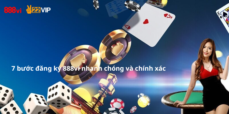 7 bước đăng ký 888vi nhanh chóng và chính xác