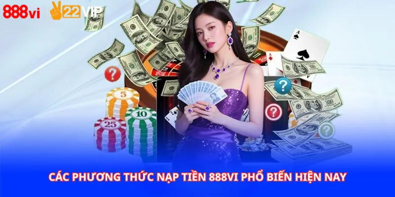 Các phương thức Nạp Tiền 888Vi phổ biến hiện nay