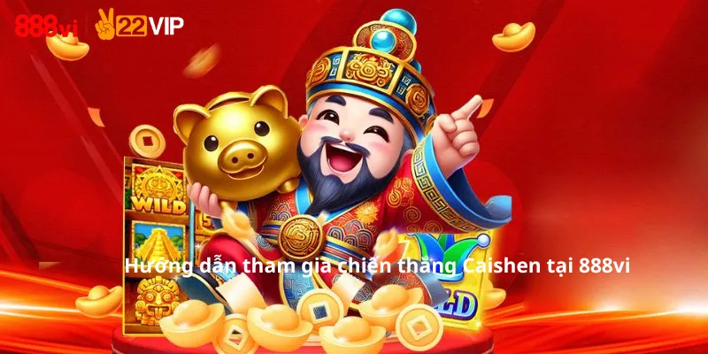 Hướng dẫn tham gia chiến thắng Caishen tại 888vi