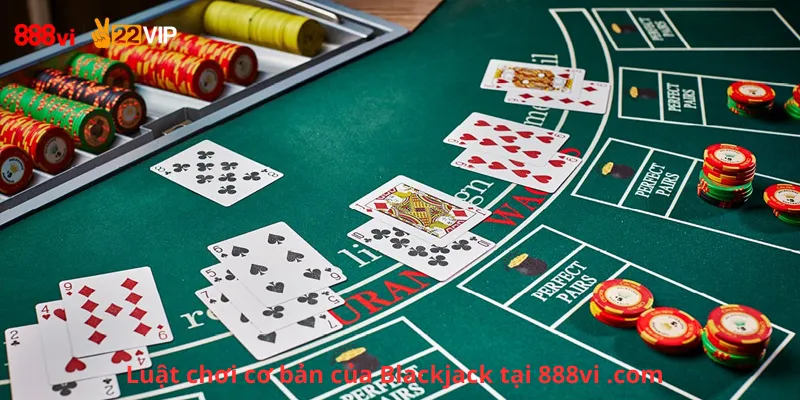 Luật chơi cơ bản của Blackjack tại 888vi .com
