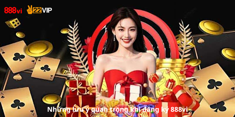 Những lưu ý quan trọng khi đăng ký 888vi